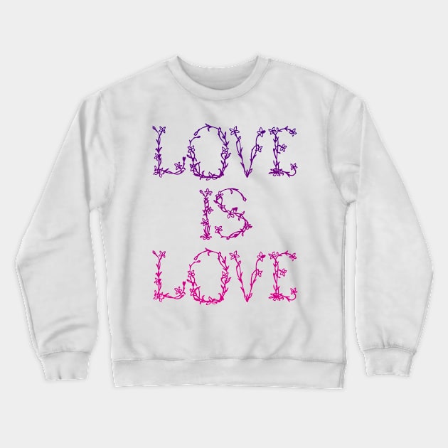 Love is Love Crewneck Sweatshirt by Phaio